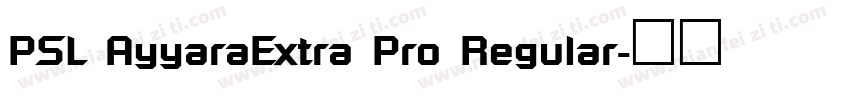PSL AyyaraExtra Pro Regular字体转换